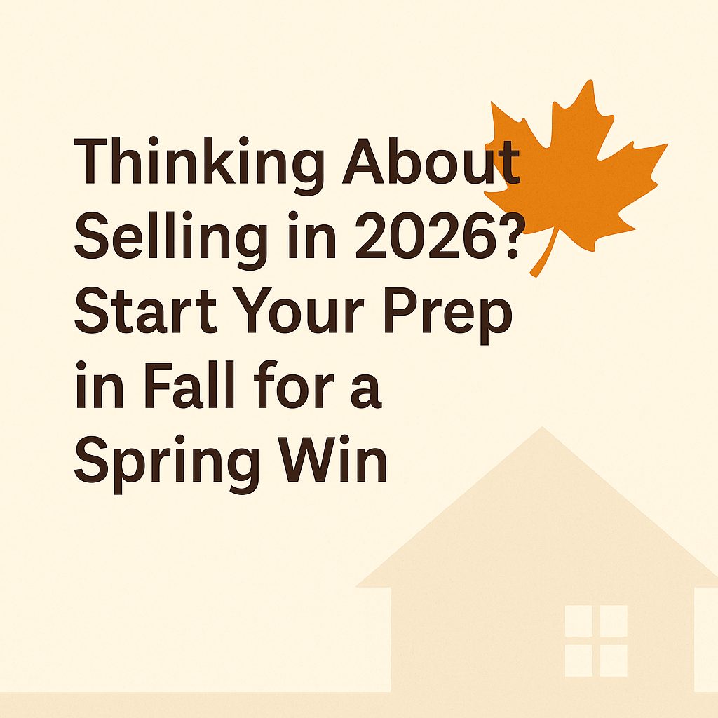 Thinking about selling in Spring of 2026?